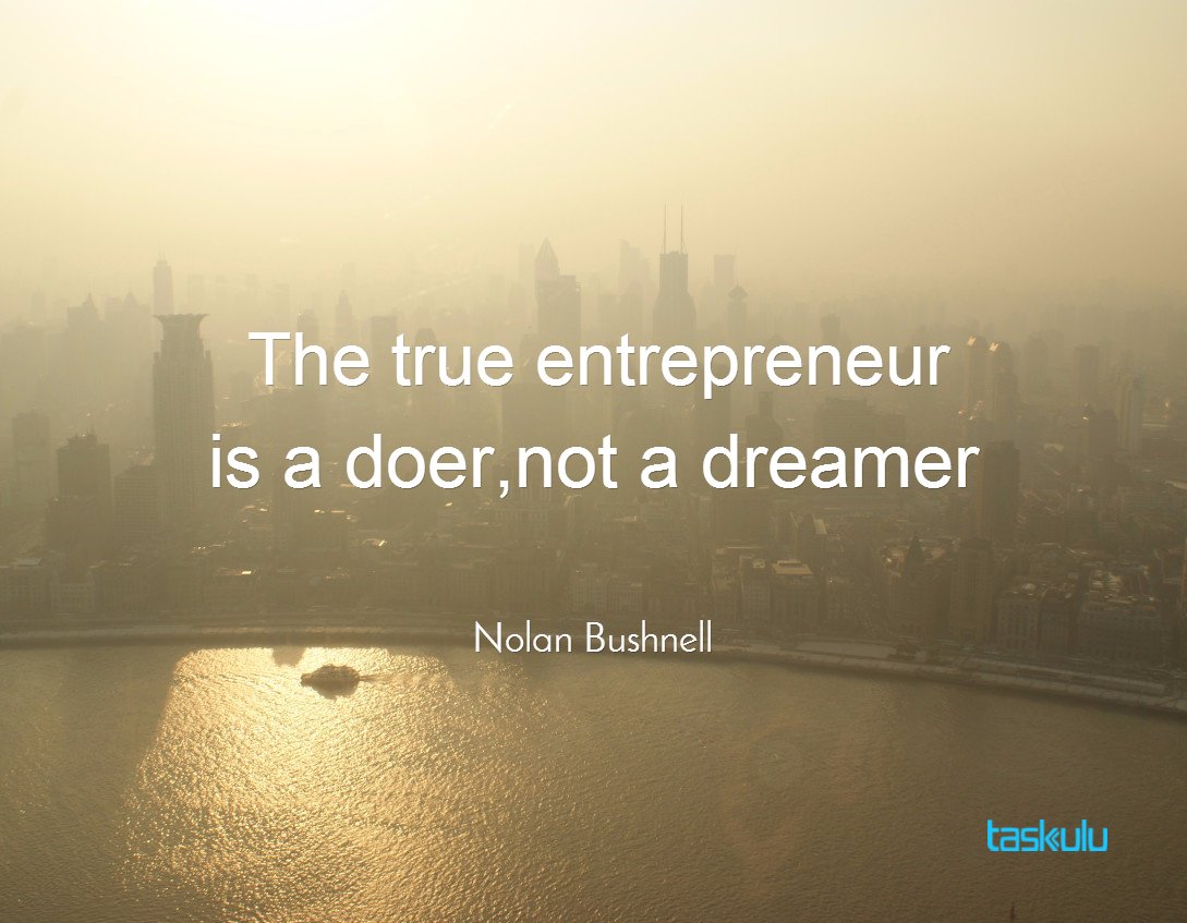 taskulu's tweet photo. "The true #entrepreneur is a doer, not a dreamer"
by @NolanBushnell 

#startup #quote #inspiration #wednesdaywisdom https://t.co/xGDMvVebRr