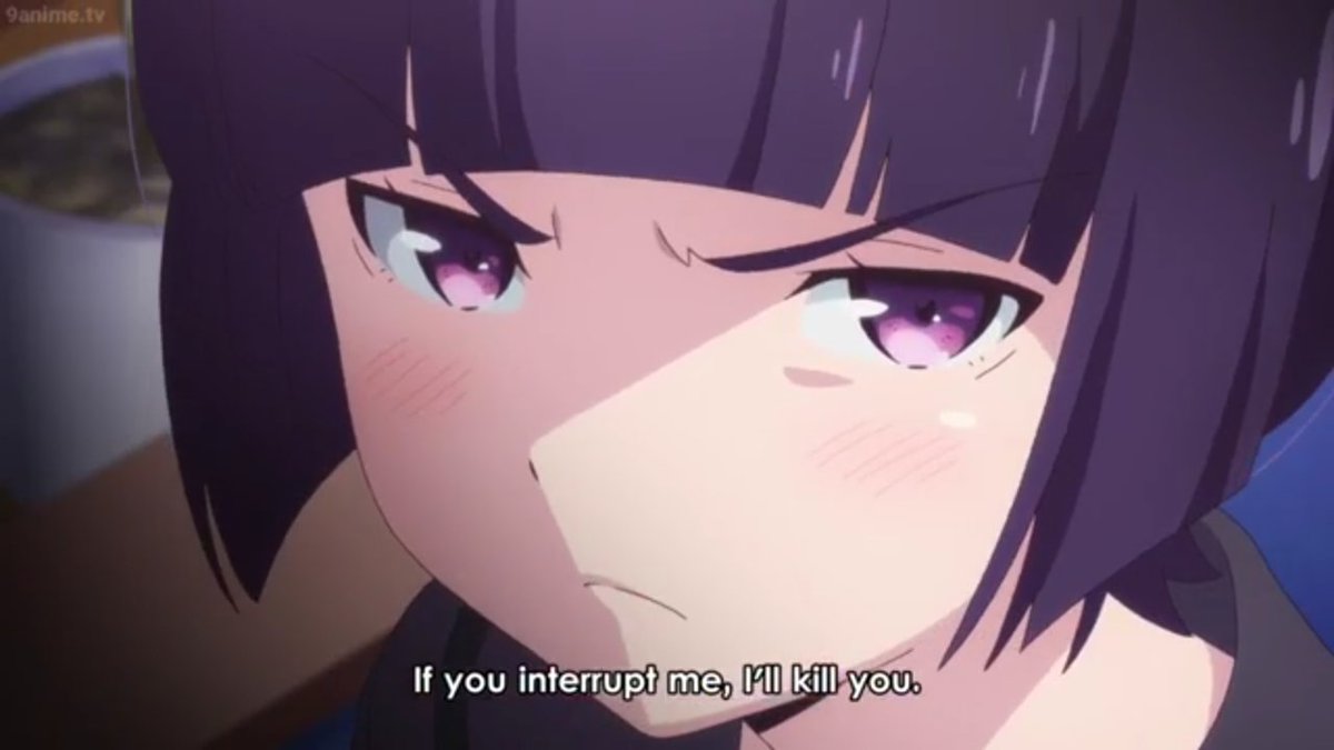When someone tries to talk to me when I'm watching anime.