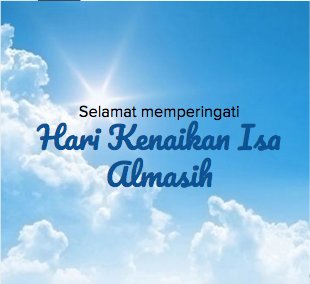 Selamat Merayakan Hari Kenaikan Isa Almasih.

Semoga kita selalu diberkati dengan kekuatan dan harapan.
