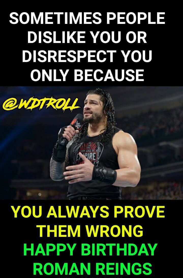 Happy birthday To the powerhouse, the guy, the bigdog. ROMAN REIGNS..... love u ... 