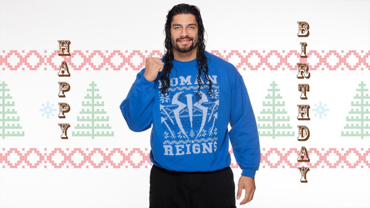 Happy Birthday Roman Reigns  
