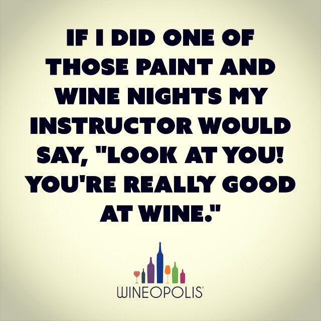 wineopolis's tweet image. If I did one of those paint and wine nights my instructor would say... #wine #winelover #wine #paint #art #drink #painting #quote