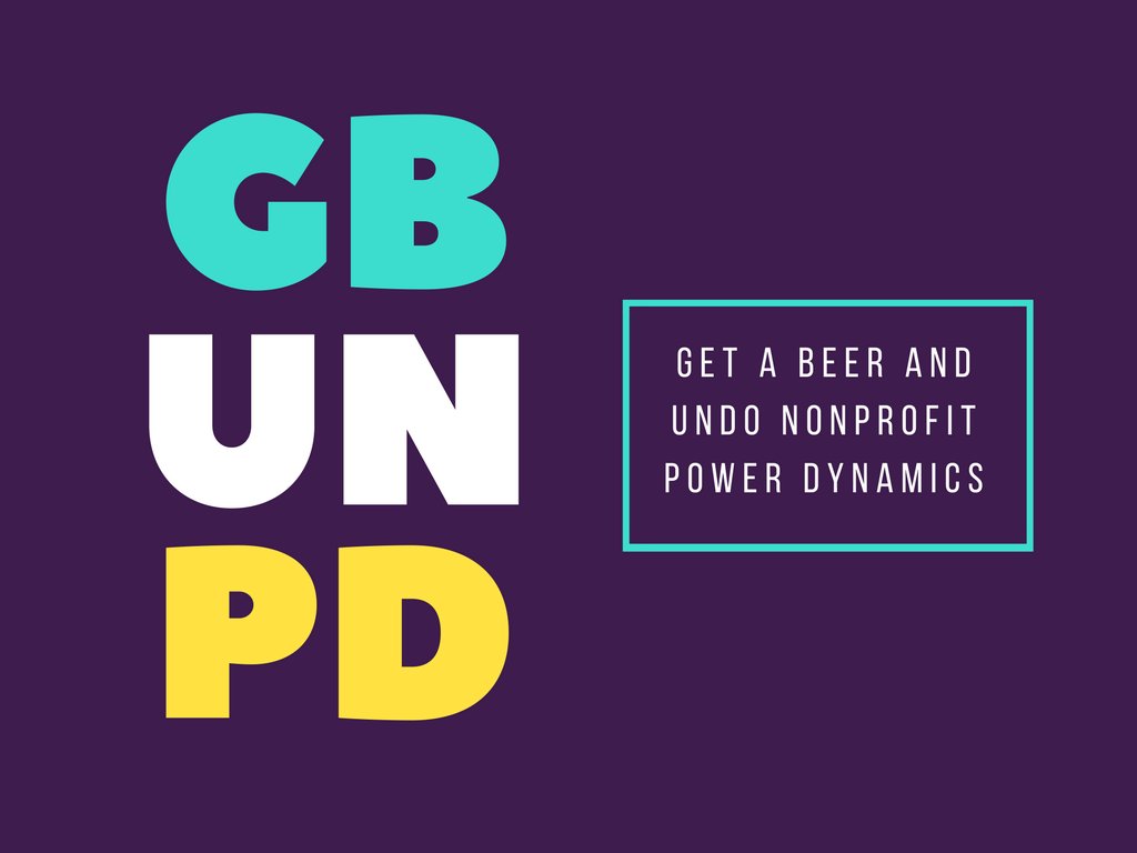NPhub's tweet photo. Today is Get a Beer and Undo Nonprofit Power Dynamics Day! You can find more details in Vu Le's article: https://t.co/dSWnklIF2L #GBUNPD https://t.co/70aEBt4lvK