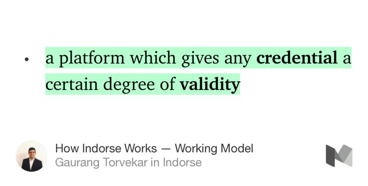 “a platform which gives any credential a certain degree of validity” from “How Indorse Works — Working Model” by Gaurang Torvekar.