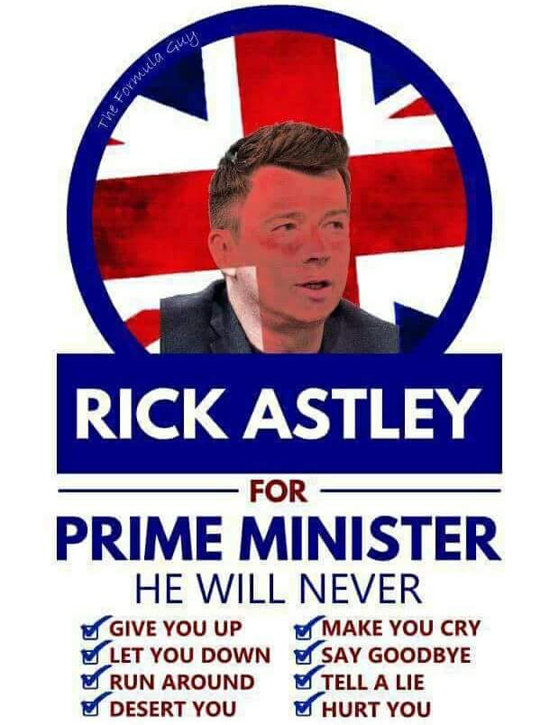 #BritishThreatLevels Rick Astley for Prime minister because............