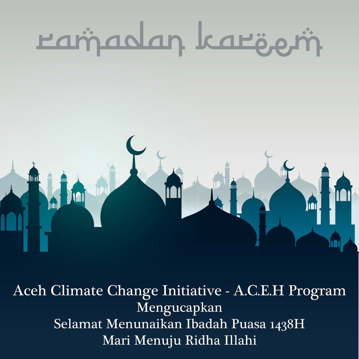 Segenap tim Aceh Climate Change Initiative - A.C.E.H Program, Unsyiah. 
Mengucapkan, selamat menunaikan Ibadah Puasa 1438H.