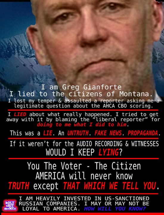 KeepLadyWarm's tweet image. #GregGianforte #Montana @gop #Quist ASSAULTING REPORTER bad enough. #Gianforte statement b4 HE KNEW of #AUDIO. #PROPAGANDA #FAKENEWS #rt