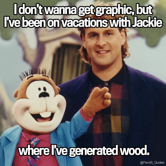 PandS_quotes's tweet photo. "I don’t wanna get graphic, but I’ve been on vacations with Jackie where I’ve generated wood. @mycorreale #EP262 https://t.co/hNreXk5bUq