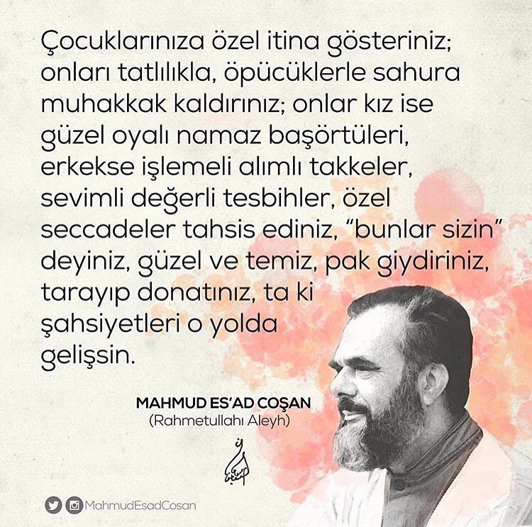 Çocuklarınıza özel itina gösteriniz; öpücüklerle sahura muhakkak kaldırınız. #MahmudEsadCoşan