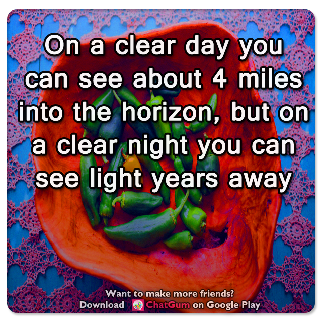 MobileChatApp's tweet photo. 🌝 On a clear day you can see about 4 miles into the horizon, but on a clear night you can see light years away https://t.co/phUBQNrNqm