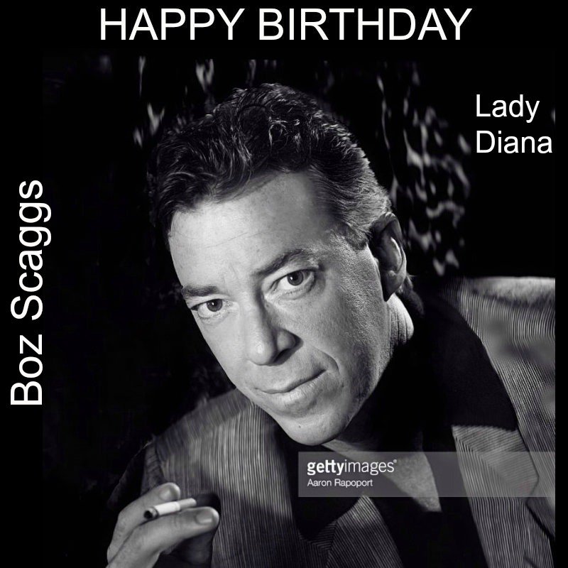 HAPPY BIRTHDAY BOZ SCAGGS
WE LOVE YOU     