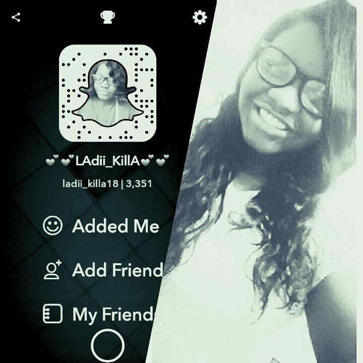 Add me on snap @Ladii_Killa18