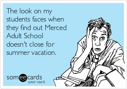 slugger1331's tweet photo. @ChristinePaik #WhatSummerVacation indeed. #MercedAdultEd https://t.co/YzP42D3Vjv