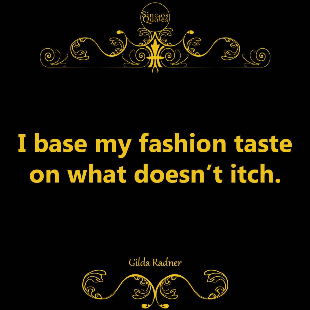 sinetosquotes's tweet photo. I base my fashion taste on what doesn't itch. #GildaRadner #Gilda #Radner #sinetos #quotes #quote https://t.co/guwyjrhhc2