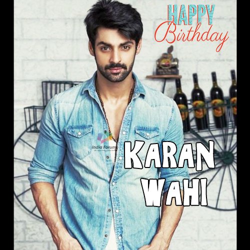  happy birthday karan wahi Delhi dragon me captain shaheb god bless you 