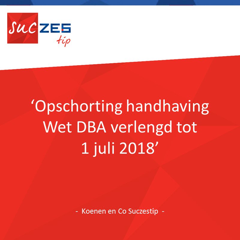 #KoenenenCo #Suczestip: Opschorting handhaving Wet #DBA verlengd tot 1 juli 2018! Lees meer op: bit.ly/2s3baKa