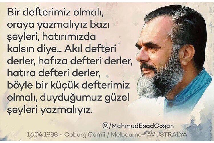 Böyle bir küçük defterimiz olmalı, duyduğumuz güzel şeyleri yazmalıyız. #MahmudEsadCoşan