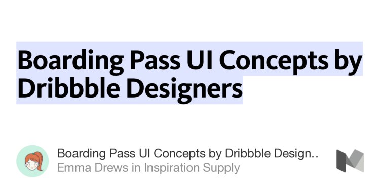 “Boarding Pass UI Concepts by Dribbble Designers” from “Boarding Pass UI Concepts by Dribbble Designers” by Emma Drews.