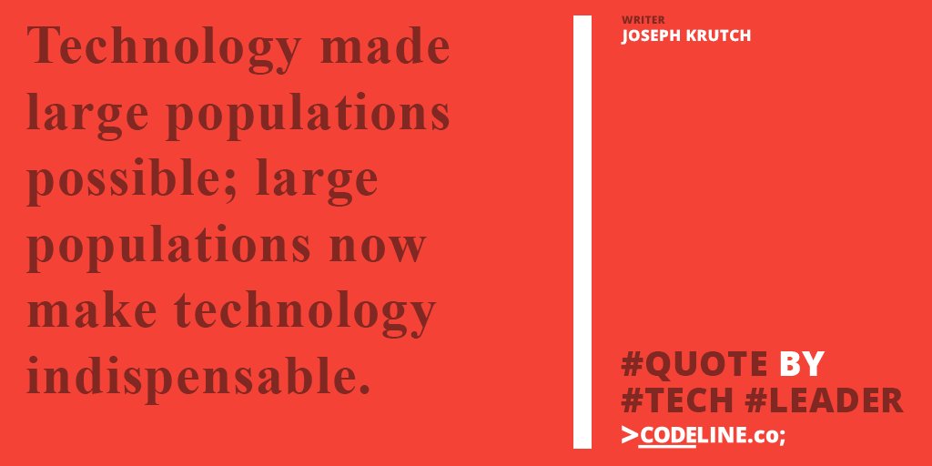 codelineco's tweet photo. Technology made large populations possible; large populations now make technology indispensable. Joseph Krutch #tech #leader #codeline https://t.co/MoXJeO0ACe