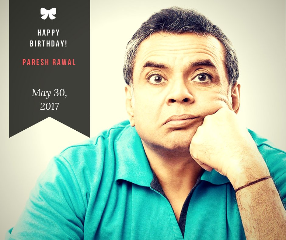Happy Birthday Paresh Rawal, An Actor, Thespian and Politician!

You have Made Us Laugh Since Long! 