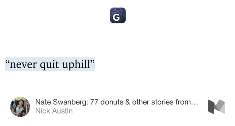 “…‘never quit uphill’…” from “Nate Swanberg: 77 donuts &amp; other stories from the trail” by Nick Austin.