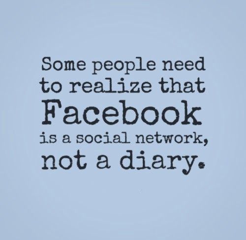 WeAreStatusFlow's tweet image. Facebook is a social network, not a diary =) #Humor