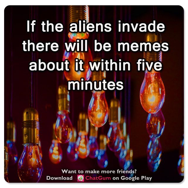 MobileChatApp's tweet photo. 🐘 If the aliens invade there will be memes about it within five minutes https://t.co/7WApBKJZk5