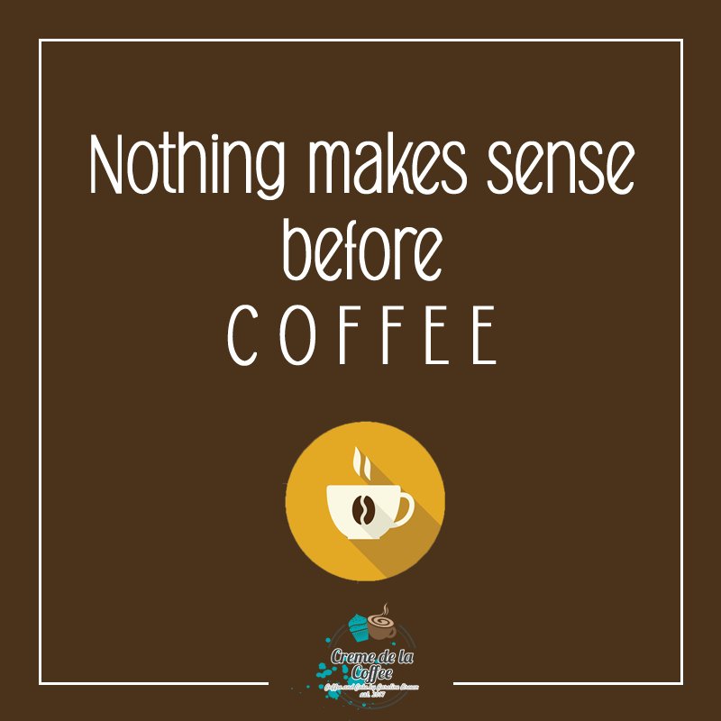 CremeCoffeeCake's tweet photo. Nothing ever makes sense before #Coffee https://t.co/fuLwZcVSNw