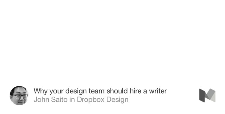 “Writers love collaborating with designers.” from “Why your design team should hire a writer” by John Saito.