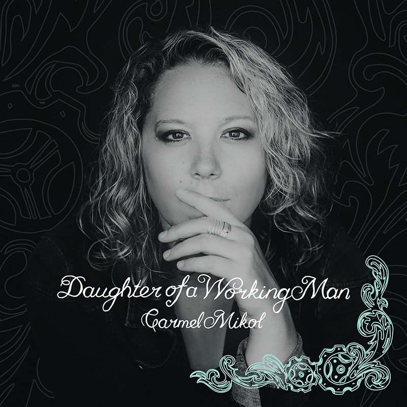 TODAY: We sit down with <a href="/carmelmikol/">Carmel Mikol</a> to talk about getting personal with her latest album, "Daughter of a Working Man".