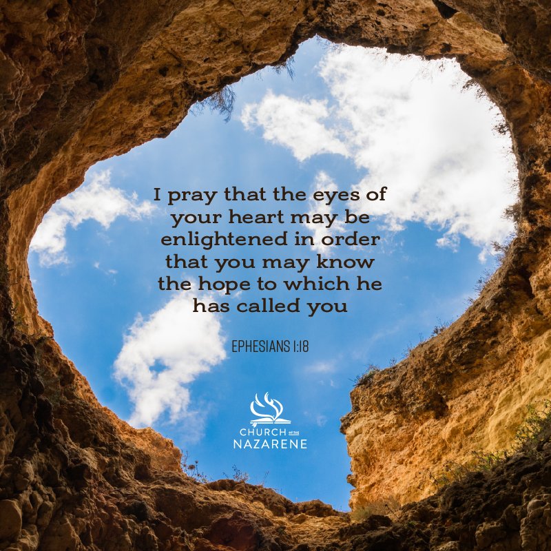 Nazarene's tweet photo. I pray that the eyes of your heart may be enlightened in order that you may know the hope to which he has called you. Ephesians 1:18 https://t.co/NeFWyAlT8N
