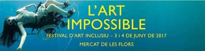 3 i 4/6 L'Art Impossible, Festival d'art inclusiu agenda.cultura.gencat.cat/Fitxa?index=2&… Mercat de les Flors i pl. Margarida Xirgu #Bcn