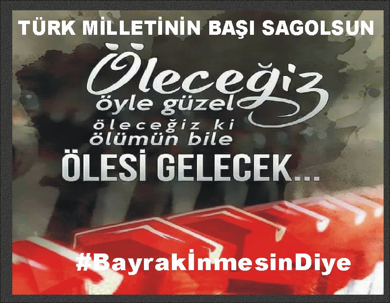 #BayrakİnmesinDiye 
VATAN SAĞOLSUN DİYORUZ !!!

Bizim dirimiz ASKER, Ölümüz ŞEHİT’TİR
Sizin diriniz KALLEŞ, Ölünüz LEŞ’TİR

@akyureklim_