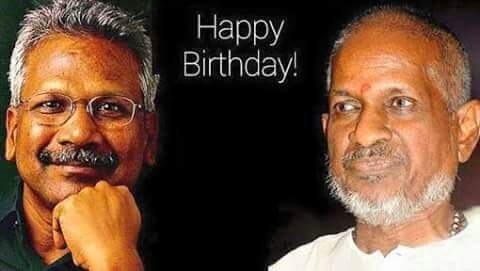 Happy Birthday Director Mani Ratnam & The Maestro Ilaiyaraaja!! 