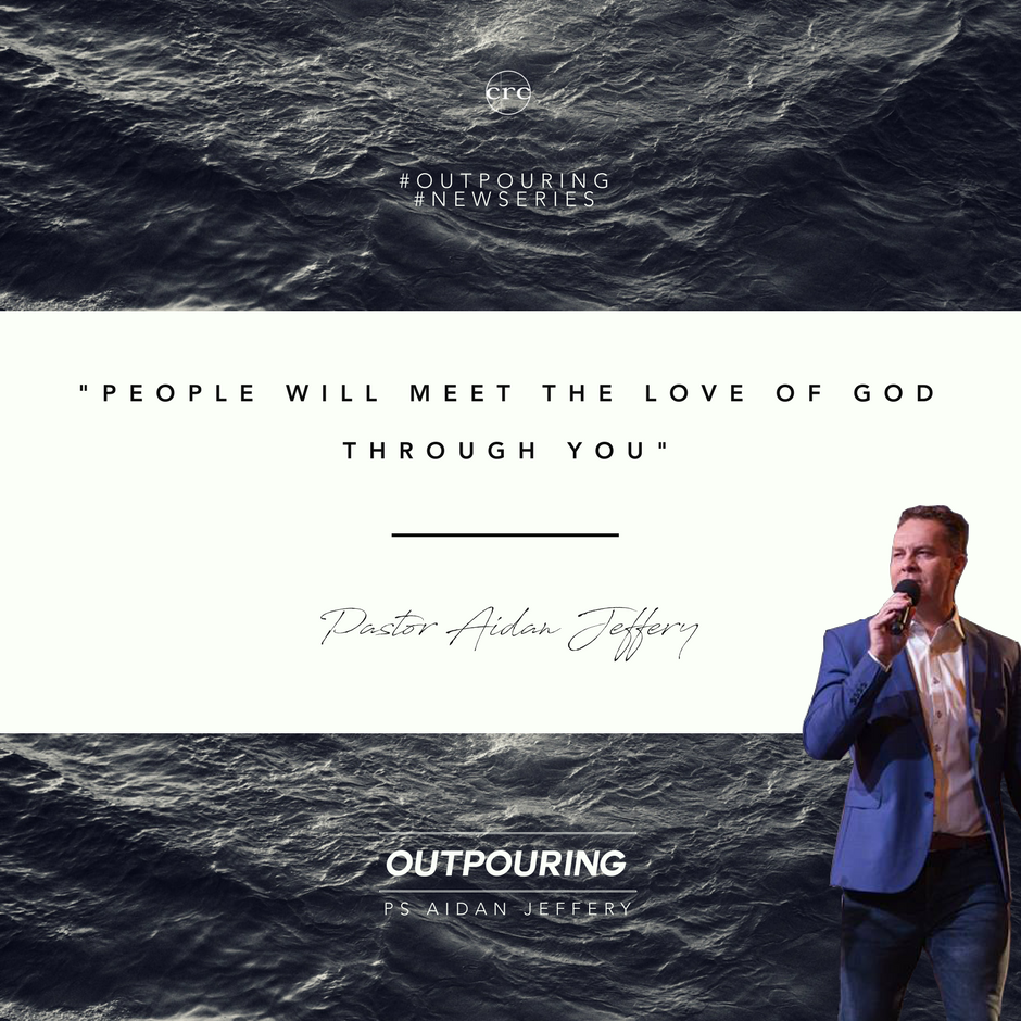"PEOPLE WILL MEET THE LOVE OF GOD THROUGH YOU" - Pastor Aidan Jeffery