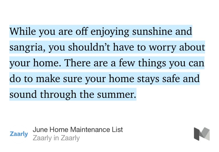 “While you are off enjoying sunshine and sangria, you shouldn’t have to worry about your home. There are a few things you can do to make sure your home stays safe and sound through the summer.…” from “June Home Maintenance List” by Zaarly.