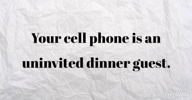 civilitynation's tweet photo. Don't make cell phones the "guest of honor" at dinner, or any other time. Focus on those you are with instead! #manners #civility #respect https://t.co/M98ZYVWX9V
