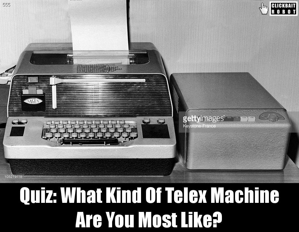 clickbaitrobot's tweet photo. Quiz: What Kind Of Telex Machine Are You Most Like? #TelexMachine https://t.co/sndWgdrQOS