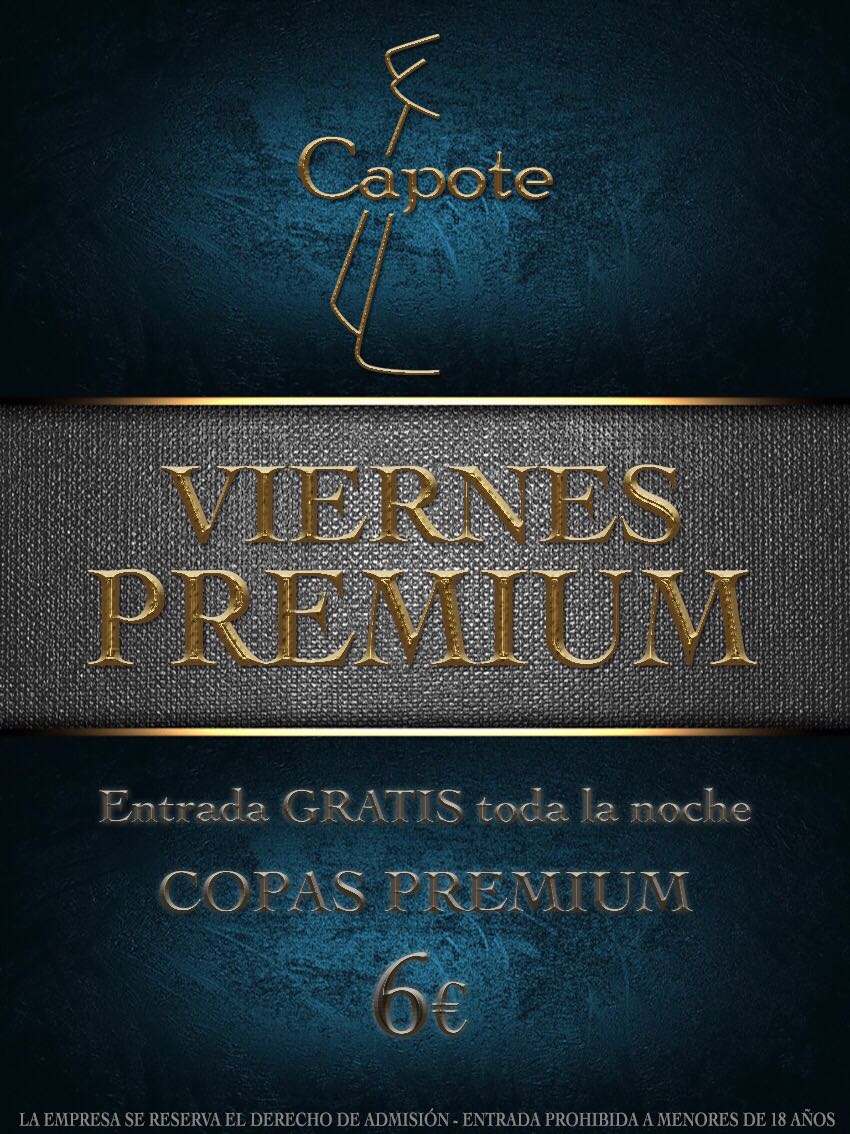¡Viernes Premium en Capote! Tendremos entrada gratis durante toda la noche y además podréis disfrutar de copas Premium por solo 6€!!!