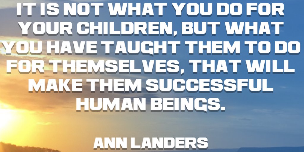 TheZigZiglar's tweet photo. It is not what you do for your children, but what you have taught them to do for themselves, that will make them successful...-Ann Landers https://t.co/yNuWnLsRnU