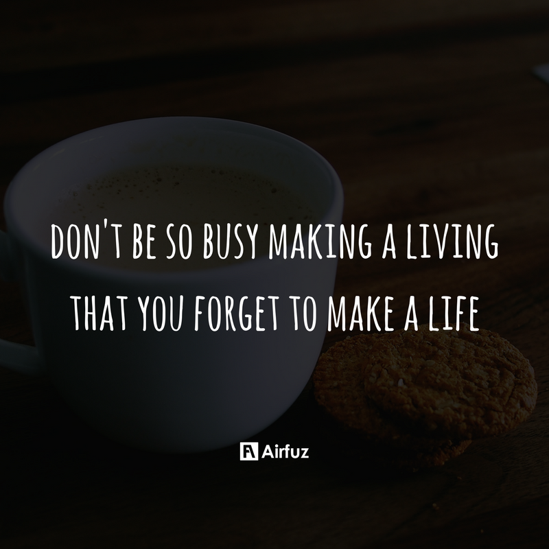 airfuz's tweet photo. Don't be so busy making a living that you forget to make a life. https://t.co/GA9nyTucpV