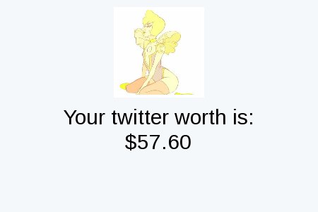 My Twitter worth is: $57.60

Find yours with tinyurl.com/mytwitterworth

.