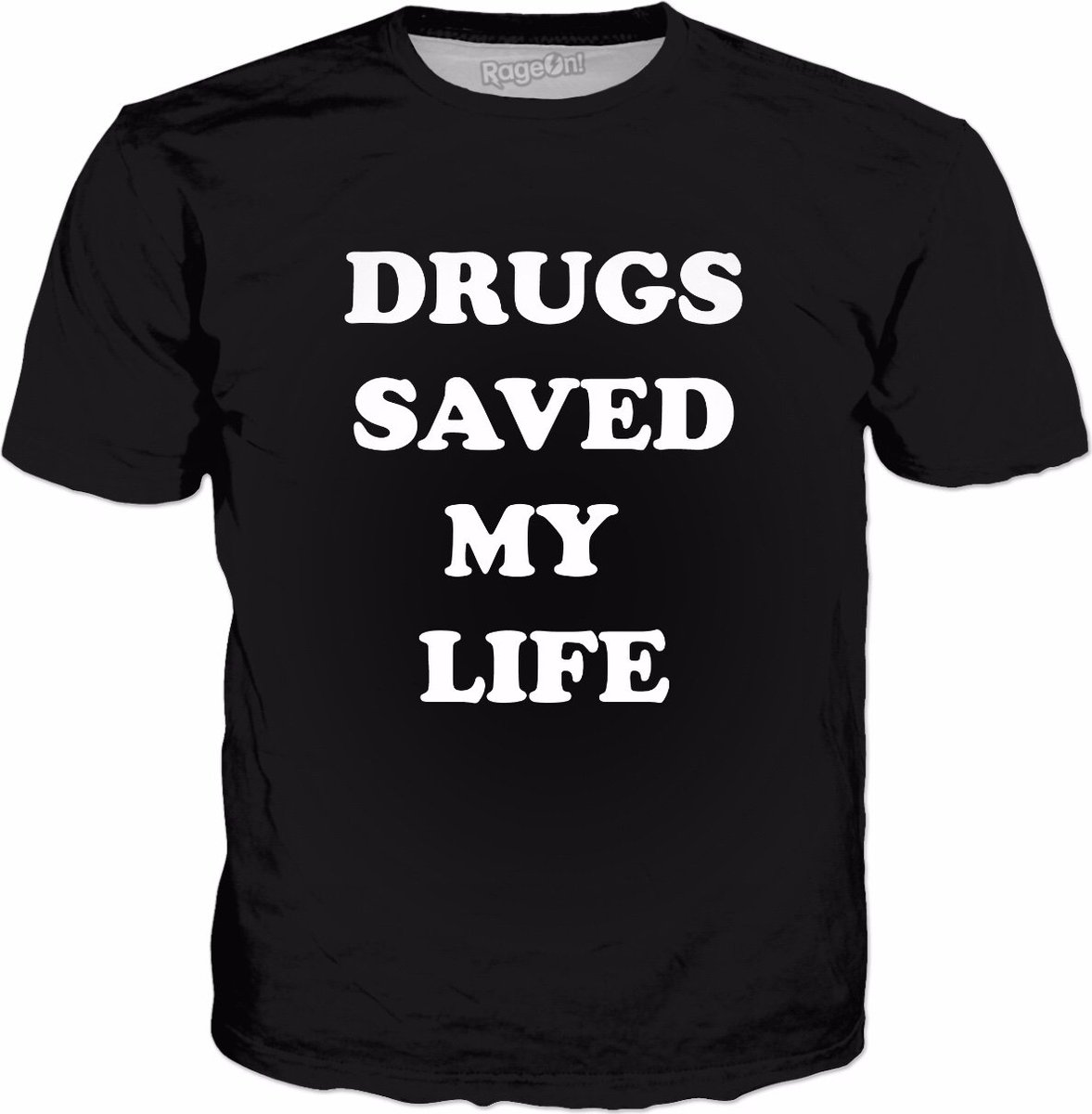 DRUGS SAVED MY LIFE crwd.fr/2p79mva Made with #RageOn