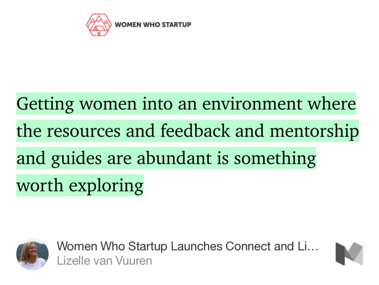 “…Getting women into an environment where the resources and feedback and mentorship and guides are abundant is something worth exploring…” from “Women Who Startup Launches Connect and Live on June 1, 2017” by Lizelle van Vuuren.