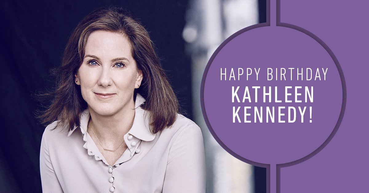  >> Happy Birthday, Kathleen Kennedy!  