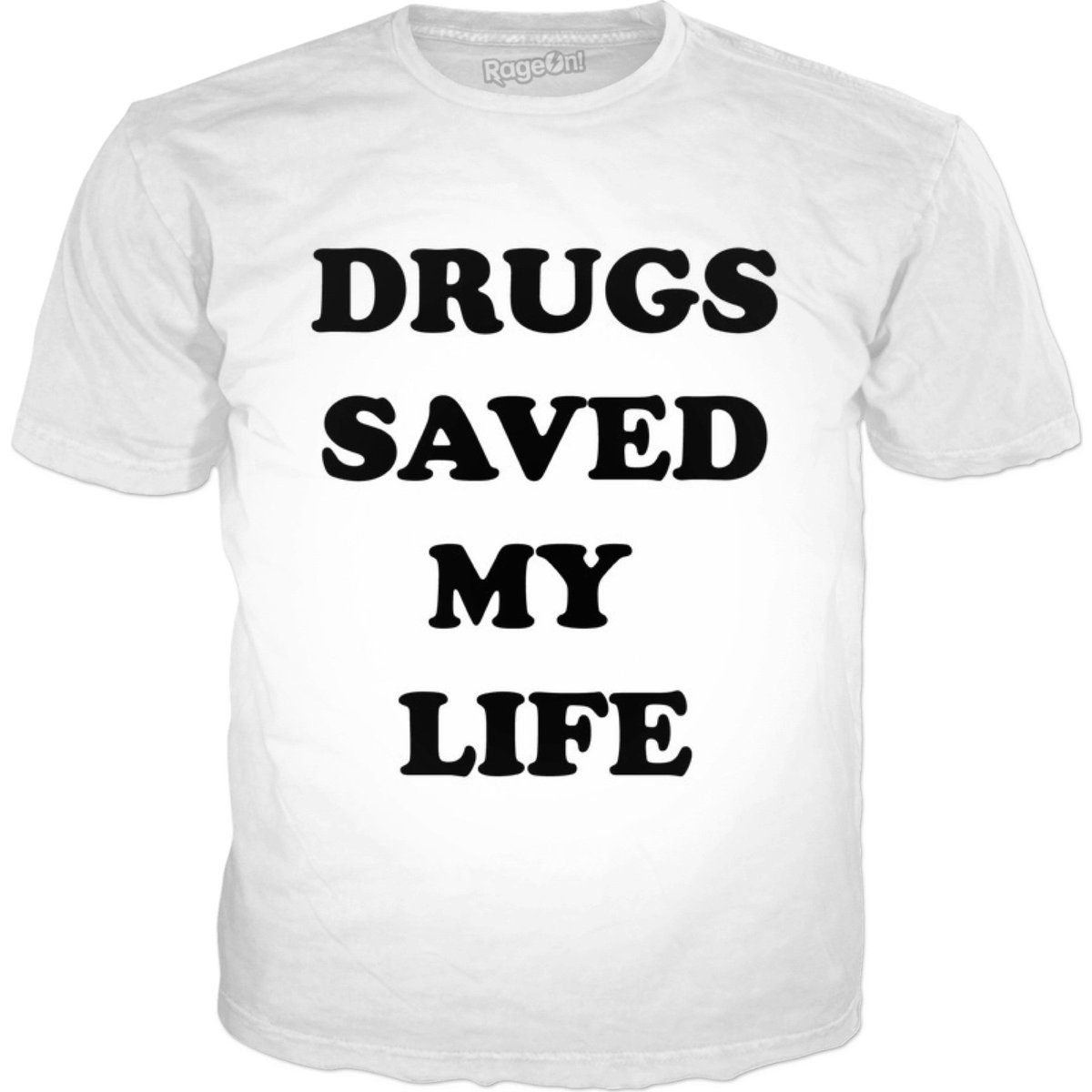 DRUGS SAVED MY LIFE crwd.fr/2oW0GMj Made with #RageOn