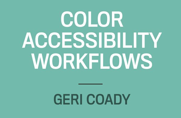 Cover art for Color Accessibility Workflows by Geri Coady, published by A Book Apart