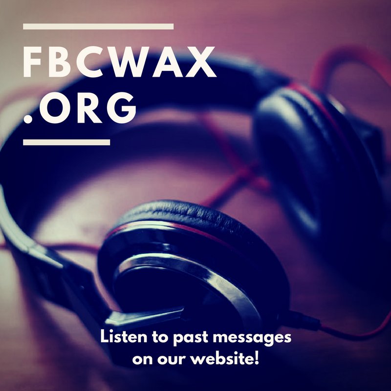 If you missed out on this week's message, you can listen to it at fbcwax.org