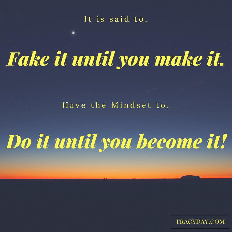 Do it until you become it!