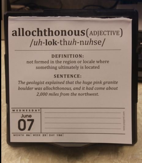 Today's word of the day is allochthonous! Can you use that in a sentence?